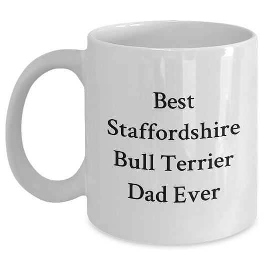 Funny Staffordshire Bull Terrier Dog Dad Ever White Coffee Mugs Gifts from Family for Father's Day, Best Staffordshire Bull Terrier Dad Ever Quote, 11oz or 15oz Ceramic Mug - Main
