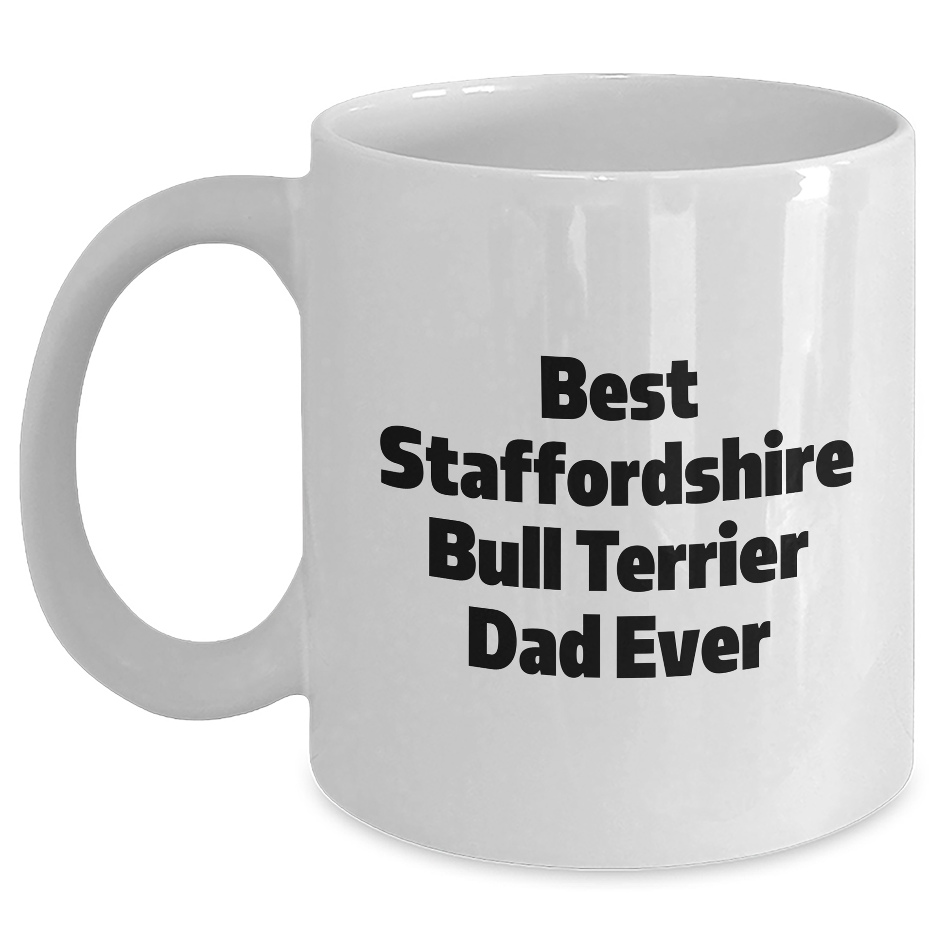 Funny Staffordshire Bull Terrier Dog Gifts for Dad - White Coffee Mug, 'Best Staffordshire Bull Terrier Dad Ever' Quote - Gifts from Family, Unique Father's Day Unique Gifts for Men, Dad - Main