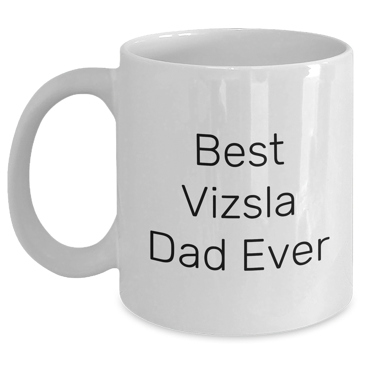 Vizsla Dog Lover's Funny White Coffee Mug Gifts from Dad to Vizsla Dog Dad Ever, Unique Father's Day Unique Gifts - Main