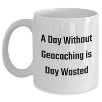 Load image into Gallery viewer, Geocaching Enthusiasts&#39; White Coffee Mug, Funny &#39;A Day Without Geocaching Is Day Wasted&#39; Gift for Men, Gifts from Friends, Unique Father&#39;s Day Unique Gifts - Main
