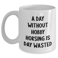 Load image into Gallery viewer, Hobby Horsing Funny Quote White Coffee Mug, Gifts from Men to Hobby Horsing Enthusiasts, Perfect for Father&#39;s Day, 11oz or 15oz Capacity - Main
