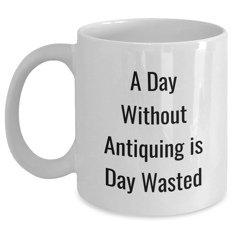 Antiquing Enthusiasts Gifts, Funny Quote White Coffee Mug, Father's Day Unique Gifts from Friends to Family - Main