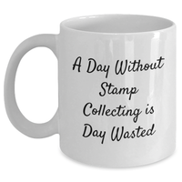 Load image into Gallery viewer, Funny Stamp Collecting Gifts, White Coffee Mug &#39;A Day Without Stamp Collecting Is Day Wasted&#39; for Stamp Collecting Enthusiasts, Gifts from Family for Father&#39;s Day - Main
