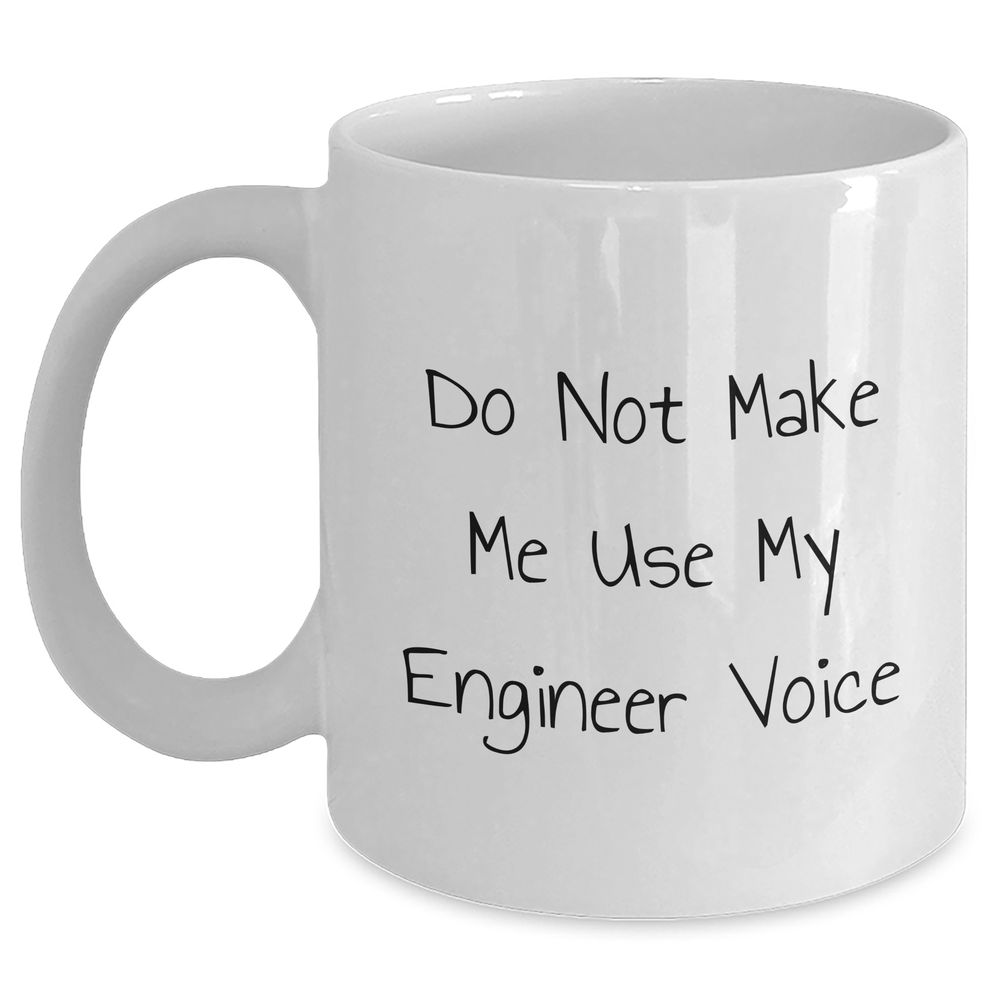 Funny Engineer Gifts from Mom for Mother's Day - White Coffee Mug, 11oz or 15oz, Ceramic, Microwave, and Dishwasher Safe - Do Not Make Me Use My Engineer Voice - Main