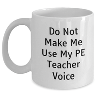 Load image into Gallery viewer, PE Teacher Gifts from Friends, Funny White Coffee Mug for Father&#39;s Day, Do Not Make Me Use My Pe Teacher Voice - Main

