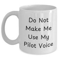 Load image into Gallery viewer, Pilot Humor Gifts from Mom - White Coffee Mug for Pilot Lovers, Funny Quote: &#39;Do Not Make Me Use My Pilot Voice&#39;, Microwave &amp; Dishwasher Safe, 11oz or 15oz - Main
