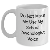 Load image into Gallery viewer, Gifts from Family for School Psychologist - Do Not Make Me Use My School Psychologist Voice Funny White Coffee Mug - Graduation Unique Gifts for Him or Her - Main
