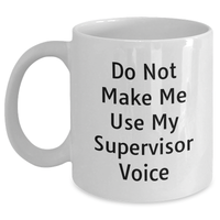 Load image into Gallery viewer, Funny Supervisor Gifts from Mom - Do Not Make Me Use My Supervisor Voice White Coffee Mug, 11oz or 15oz, Ceramic, Microwave, Dishwasher Safe for Mother&#39;s Day - Main
