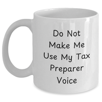 Load image into Gallery viewer, Funny Tax Preparer Humor Gifts from Men to Tax Preparer, White Coffee Mug for Tax Preparation Professionals on Father&#39;s Day, Do Not Make Me Use My Tax Preparer Voice Mug - Main

