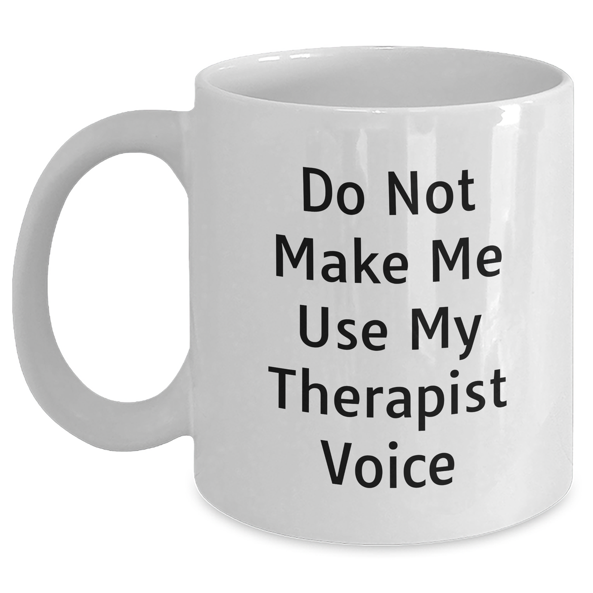 Therapist Humor Gifts from Friends for Graduation Unique Mug, 'Do Not Make Me Use My Therapist Voice', White Coffee Mug, Therapist Appreciation - Main
