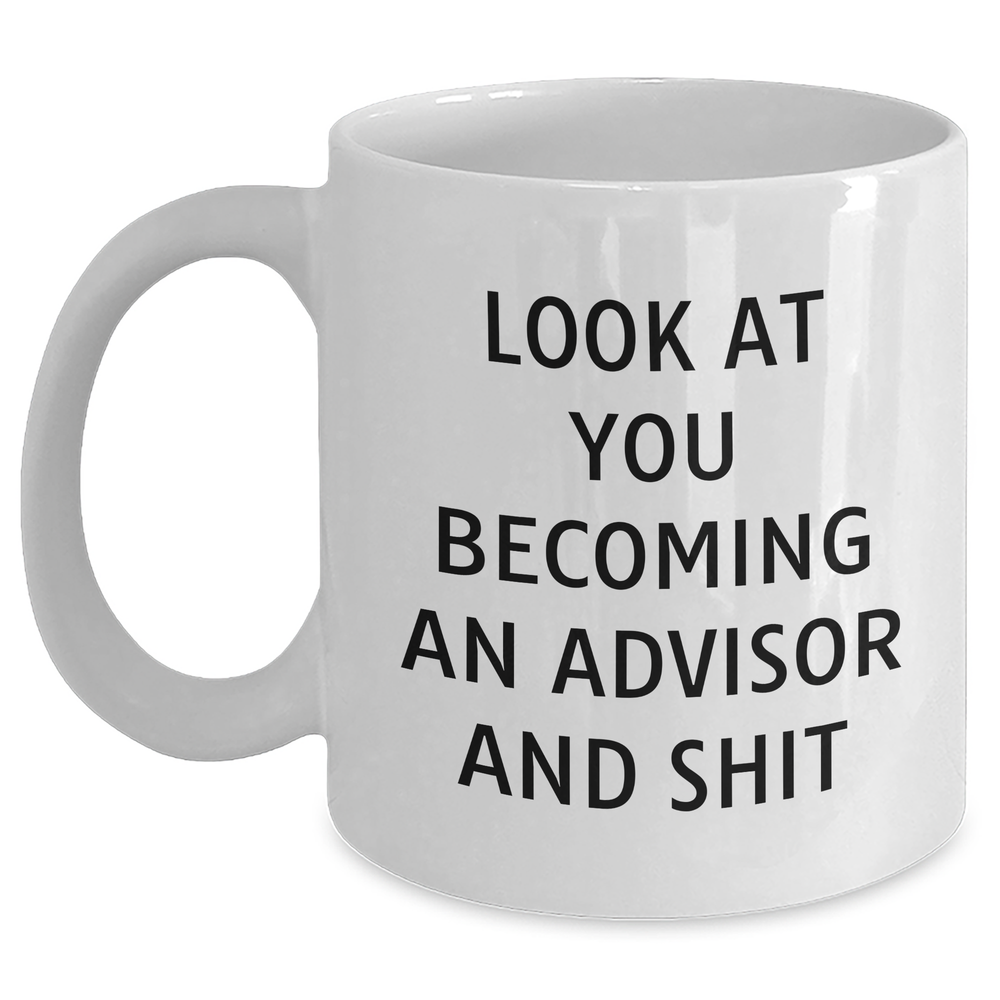 Funny Advisor Gifts from Friends - Look At You Becoming An Advisor And Shit White Coffee Mug for Father's Day - Main