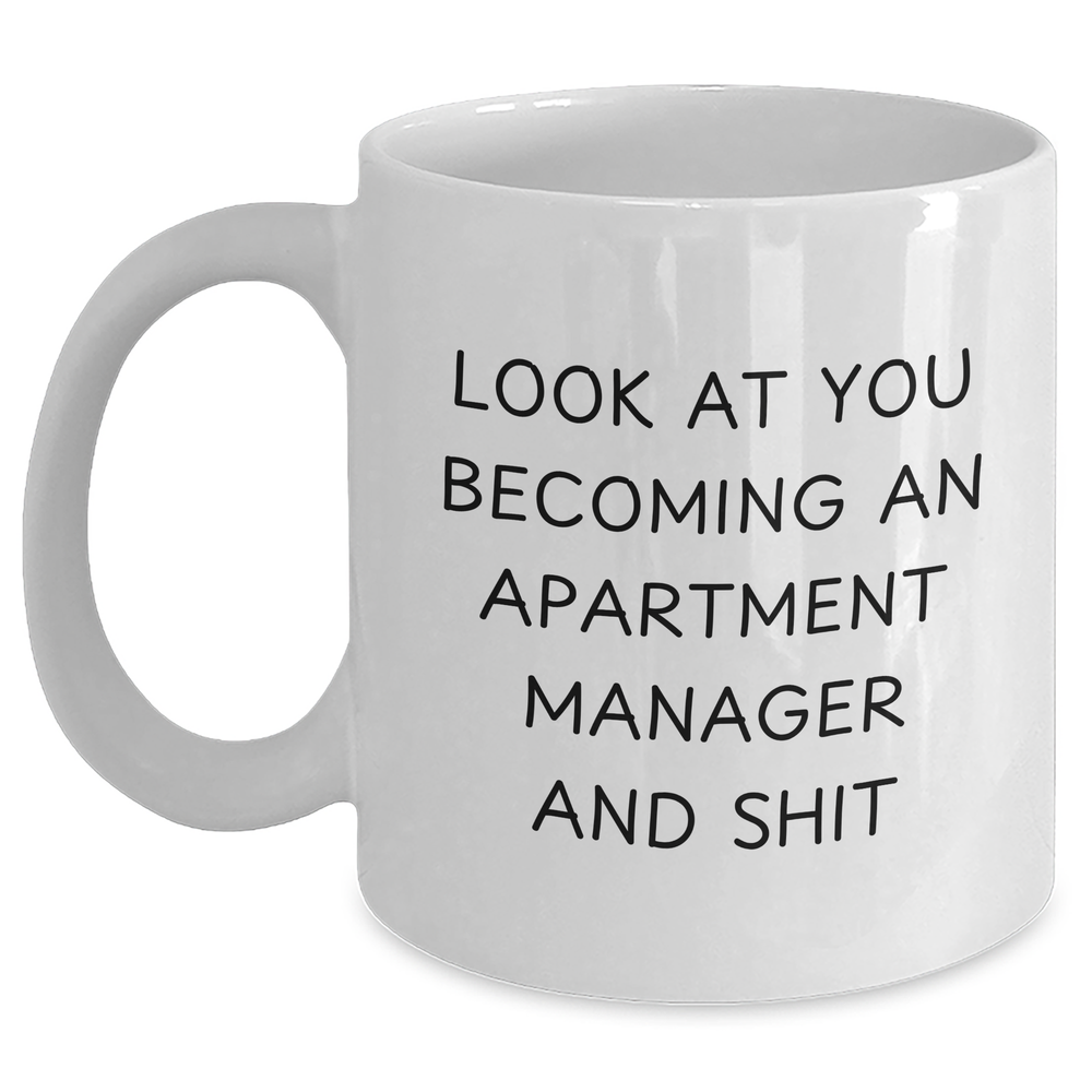 Funny Apartment Manager Gifts for Him or Her, White Coffee Mug, Graduation Unique Gifts from Friends and Family, 'Look At You Becoming An Apartment Manager And Shit' - Main
