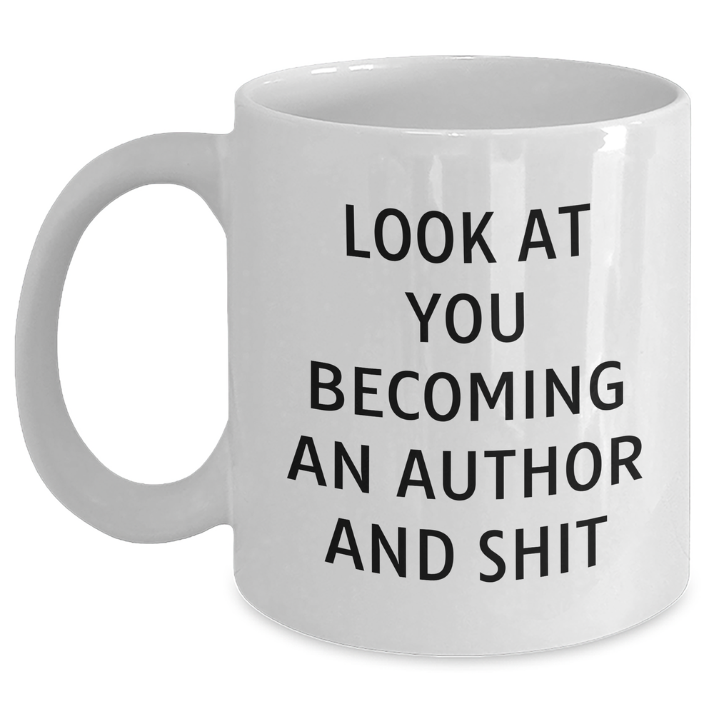 Funny Author Gifts, White Coffee Mug for Mom, 'Look At You Becoming An Author And Shit', Mother's Day Unique Gifts from Friends - Main