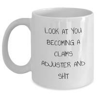 Load image into Gallery viewer, Funny Claims Adjuster Gifts for Him or Her - White Coffee Mug, &#39;Look At You Becoming A Claims Adjuster And Shit&#39; Quote, Gifts from Friends to Family, Graduation Unique Gifts - Main
