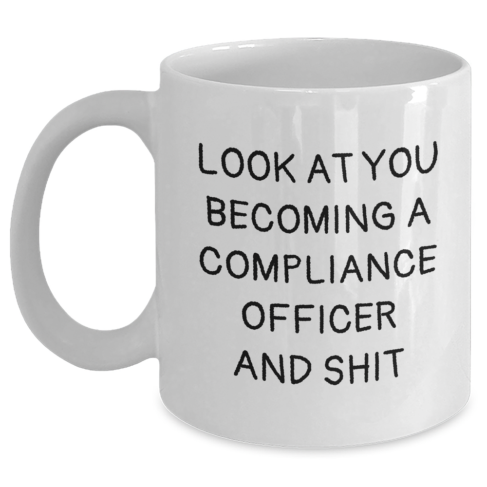 Funny Compliance Officer Gifts from Men to Compliance Officer on Father's Day - White Coffee Mug, 'Look At You Becoming A Compliance Officer And Shit' - Main