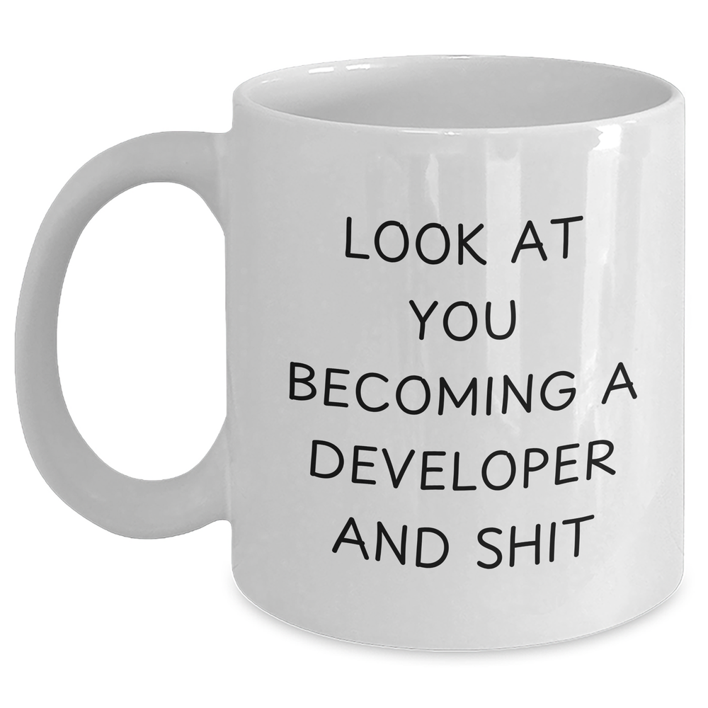 Funny Developer Gifts from Friends and Family - 'Look At You Becoming A Developer And Shit' White Coffee Mug for Father's Day - Main