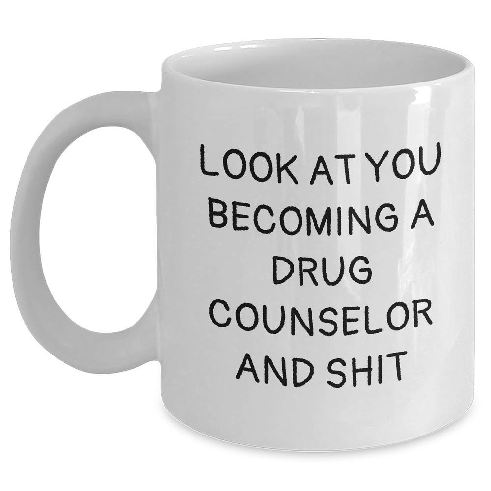 Funny Drug Counselor Gifts, Look At You Becoming A Drug Counselor And Shit, Mom's Unique White Coffee Mug, Gifts from Family to Drug Counselor, Gifts for Her on Mother's Day - Main