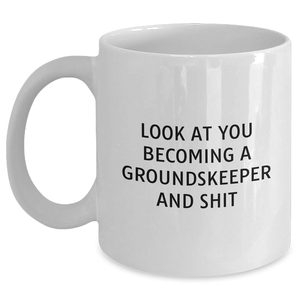 Funny groundskeeper Gifts, Look At You Becoming A groundskeeper And Shit White Coffee Mug for Men, Unique Father's Day Unique Gifts from Friends and Family - Main