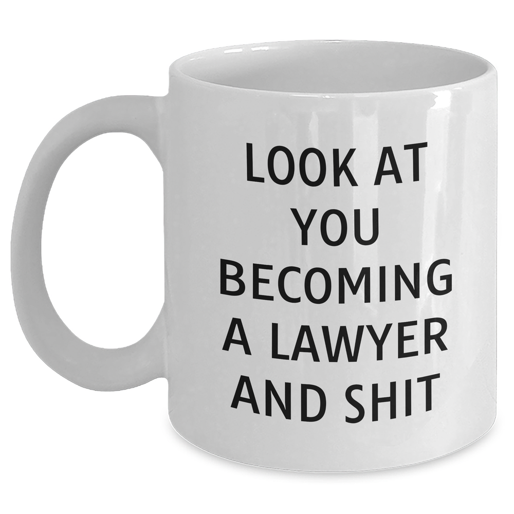 Funny Lawyer Gifts from Friends for Mother's Day - 'Look At You Becoming A Lawyer And Shit' White Coffee Mug, 11oz or 15oz Ceramic, Microwave and Dishwasher Safe - Main