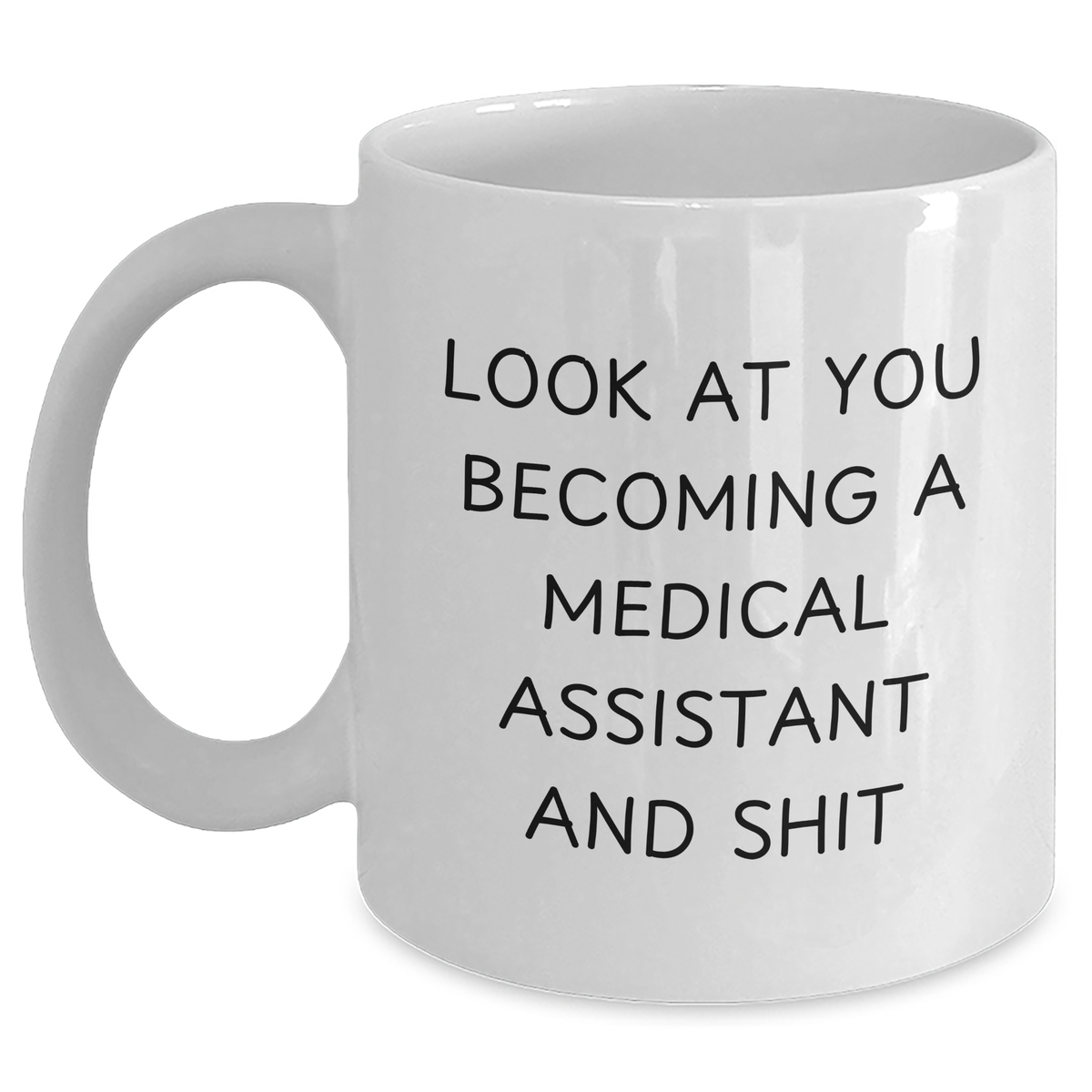 Funny Medical Assistant Gifts from Men to Medical Assistant White Coffee Mugs for Mother's Day Unique Gifts, Look At You Becoming A Medical Assistant And Shit - Main