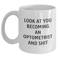 Load image into Gallery viewer, Funny Optometrist Gifts for Him - &#39;Look At You Becoming An Optometrist And Shit&#39; White Coffee Mug, Gifts from Men to Optometrist on Father&#39;s Day - Main
