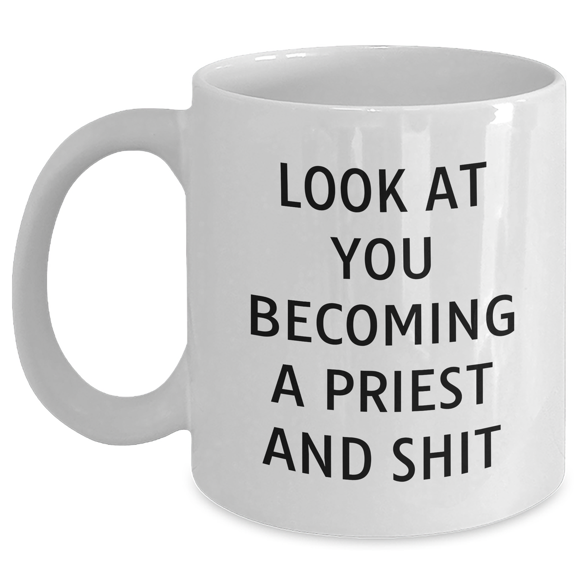 Funny Priest Gifts for Men from Daughter - White Coffee Mug with Look At You Becoming A Priest And Shit Quote, Father's Day Unique Gifts - Main