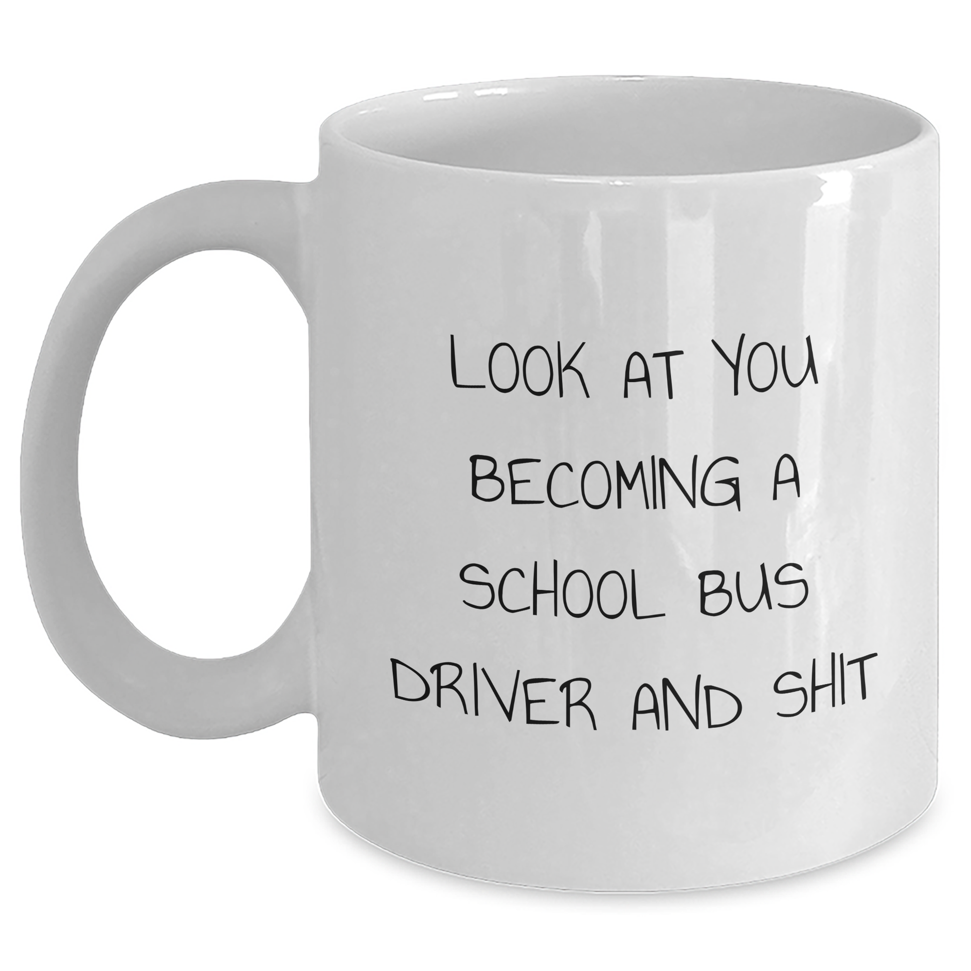 Funny School Bus Driver Gifts, White Coffee Mug for Dad, 'Look At You Becoming A School Bus Driver And Shit' - Gifts from Family to School Bus Driver - Main
