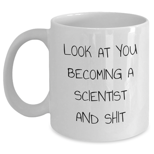 Funny Scientist White Coffee Mug Gifts from Family - 'Look At You Becoming A Scientist And Shit' - Unique Scientist Mom's Day Gifts for Her - Main