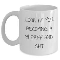 Load image into Gallery viewer, Funny Sheriff Gifts, White Coffee Mug for Mom, 'Look At You Becoming A Sheriff And Shit', Unique Sheriff Sheriff Gifts from Friends or Family for Mother's Day - Main
