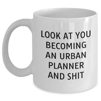 Load image into Gallery viewer, Funny Urban Planner Gifts from Friends for Her, Look At You Becoming An Urban Planner And Shit Quote White Coffee Mug for Graduation - Main
