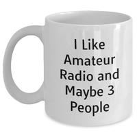Load image into Gallery viewer, Funny Amateur Radio Gifts for Men from Friends - &#39;I Like Amateur Radio And Maybe 3 People&#39; White Coffee Mug for Father&#39;s Day - Main
