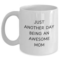Load image into Gallery viewer, Awesome Mom Gifts from Family, Funny White Coffee Mug for Her on Father&#39;s Day, &#39;Just Another Day Being An Awesome Mom&#39; Quote, 11oz or 15oz Capacity, Ceramic, Microwave and Dishwasher Safe - Main
