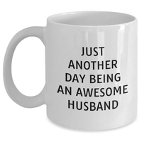 Load image into Gallery viewer, Funny Husband Gifts from Men for Him, White Coffee Mug for Graduation, &#39;Just Another Day Being An Awesome Husband&#39; Quote, 11oz or 15oz Ceramic, Microwave and Dishwasher Safe - Main
