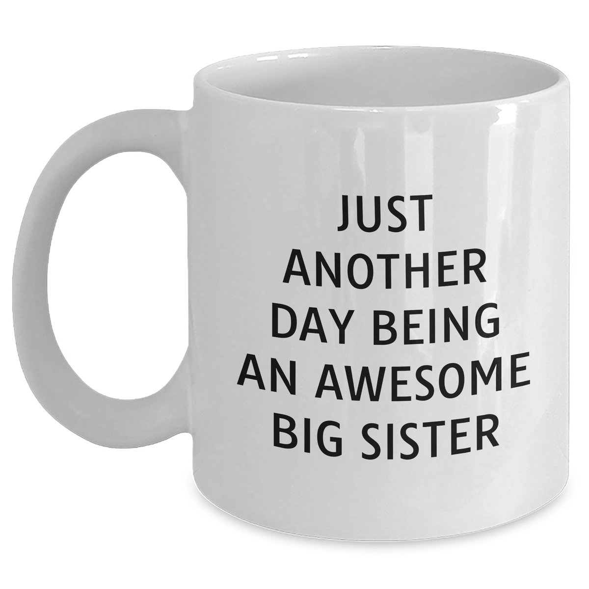 Big Sister Gifts from Friends - Just Another Day Being An Awesome Big Sister White Coffee Mug, Father's Day Unique Gifts - Main