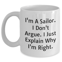 Load image into Gallery viewer, Sailor Gifts for Men Funny White Coffee Mug I&#39;m A Sailor I Don&#39;t Argue I Just Explain Why I&#39;m Right Gifts from Friends - Main
