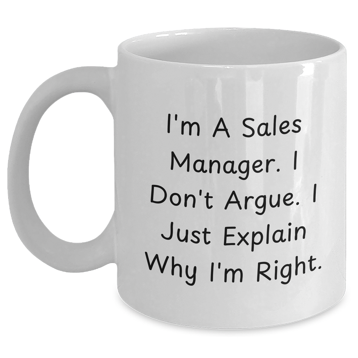 Funny Sales Manager Gifts for Men, White Coffee Mug, 'I'm A Sales Manager. I Don't Argue. I Just Explain Why I'm Right.' Quote, Gifts from Family, Unique Father's Day Unique Gifts for Sales Manager - Main