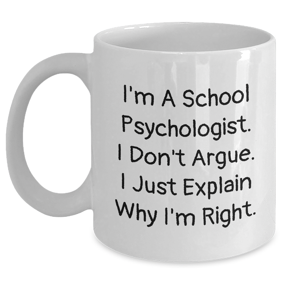 Funny School Psychologist Gifts from Friends for School Psychologist, I'm A School Psychologist. I Don't Argue. I Just Explain Why I'm Right. White Coffee Mug, Graduation Unique Gifts - Main