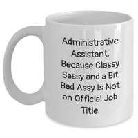 Load image into Gallery viewer, Funny Administrative Assistant Gift Quotes White Coffee Mugs for Men Gifts from Family on Father&#39;s Day, Administrative Assistant Appreciation, and More - 11oz or 15oz Capacity - Main
