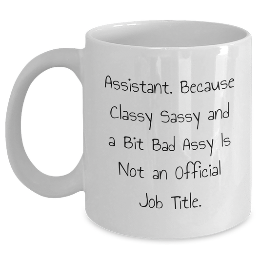Funny Assistant White Coffee Mugs Gifts from Friends for Father's Day - 'Assistant. Because Classy Sassy And A Bit Fearlessy Is Not An Official Job Title.' - Main