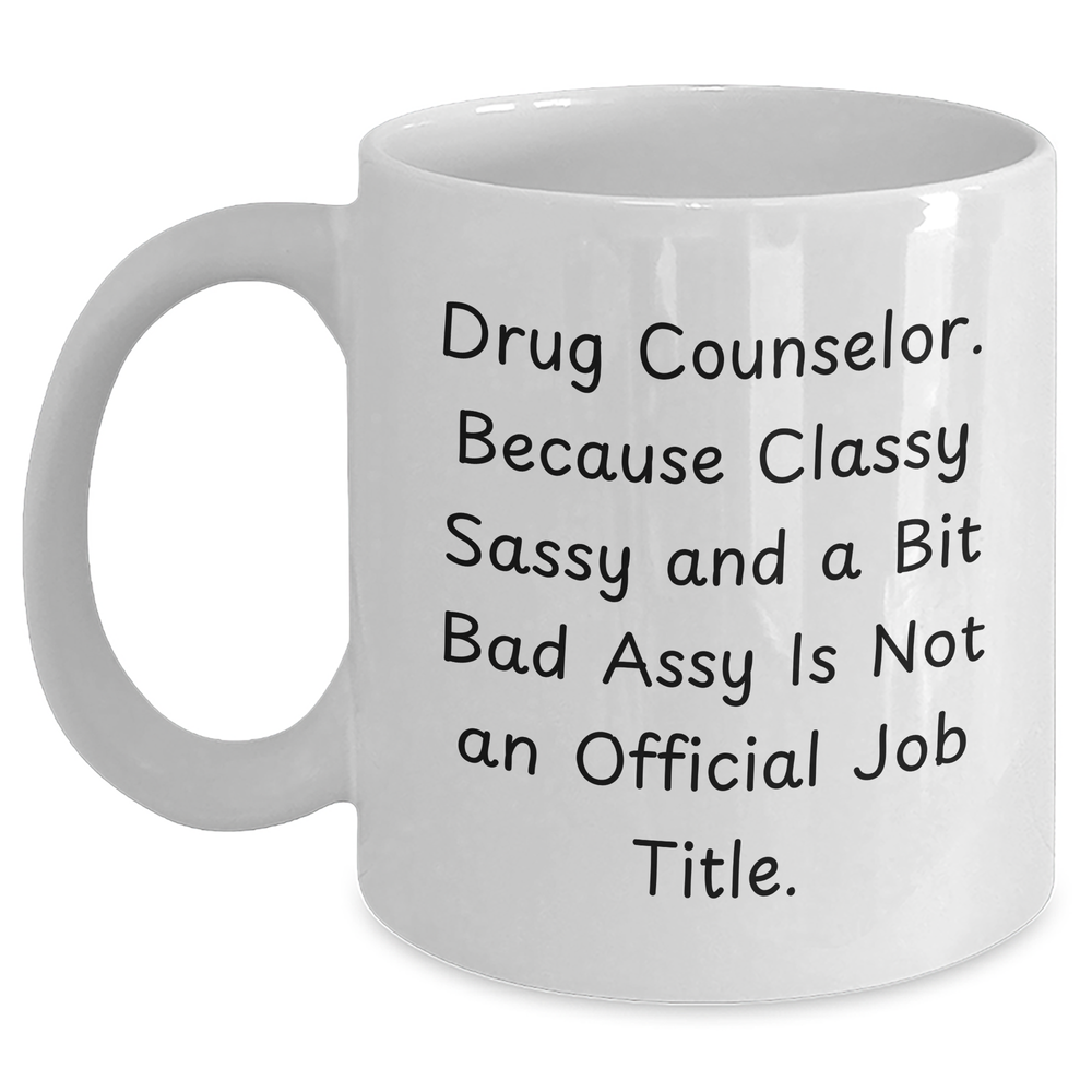 Funny Drug Counselor Gifts, 'Because Classy Sassy And A Bit Fearlessy Is Not An Official Job Title.' White Coffee Mug for Mother's Day - Gifts from Friends to Family - Main
