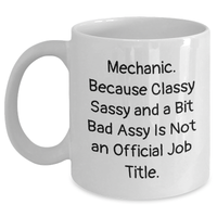 Load image into Gallery viewer, Funny Mechanic Gifts from Men - 'Mechanic. Because Classy Sassy And A Bit Fearlessy Is Not An Official Job Title.' White Coffee Mug for Father's Day - Main
