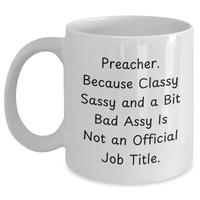 Load image into Gallery viewer, Preacher Gifts Funny White Coffee Mug, Mother&#39;s Day Unique Gifts from Family, Friends, Coworkers, &#39;Preacher. Because Classy Sassy And A Bit Fearlessy Is Not An Official Job Title.&#39; - Main

