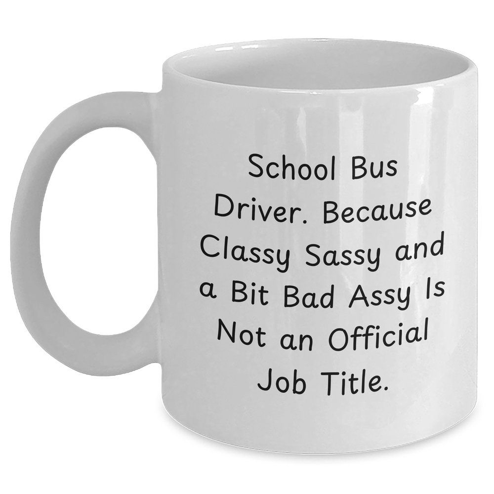 Funny School Bus Driver Gifts, 'Classy Sassy And A Bit Fearlessy' White Coffee Mug for Father's Day, Gifts from Men to School Bus Driver - Main