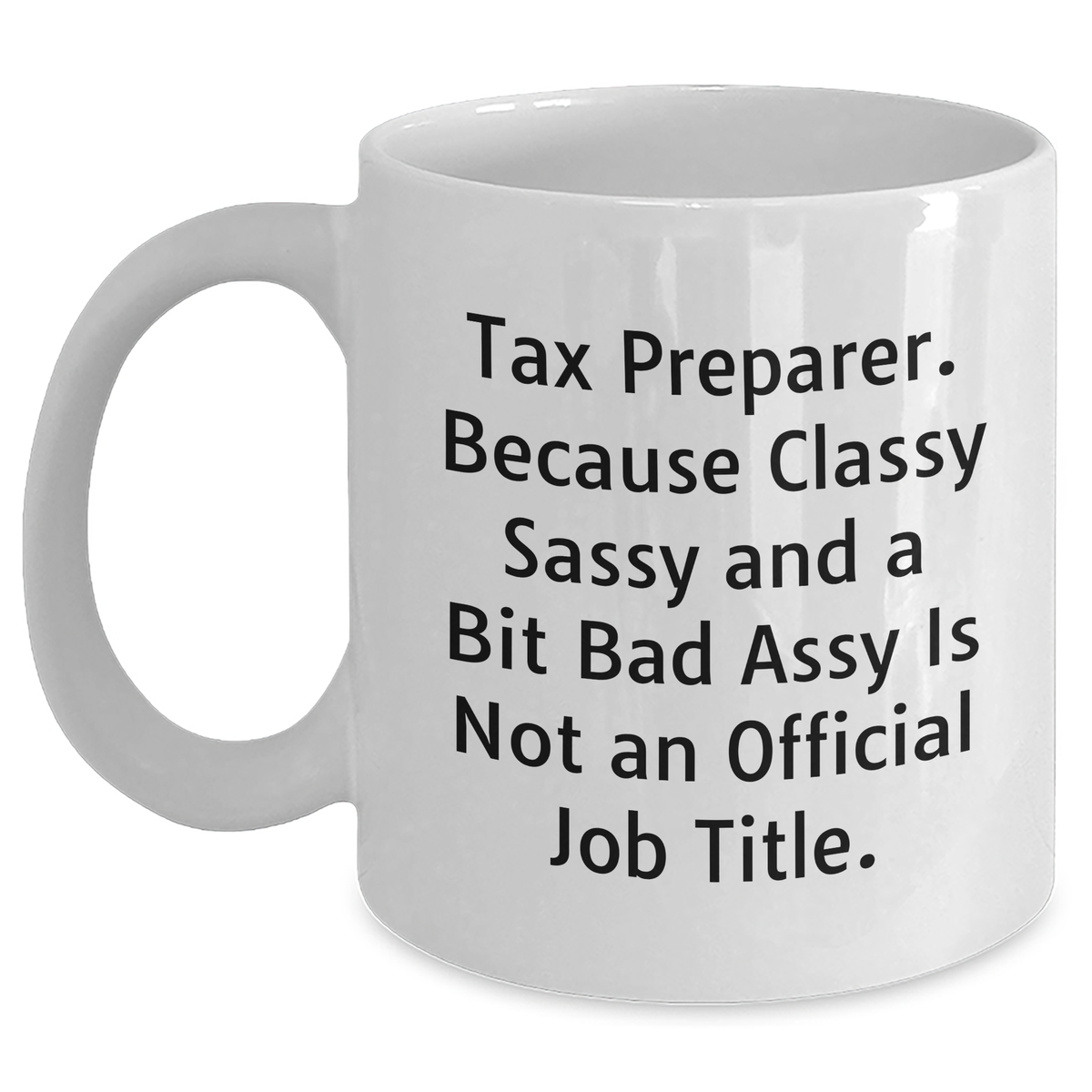 Tax Preparer Gifts, Funny Quote White Coffee Mug, Gifts from Friends for Tax Preparer Graduation Unique Gifts - Main