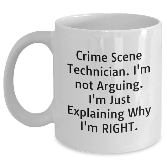 Funny Crime Scene Technician Gifts for Men - White Coffee Mug, Perfect for Father's Day, 'I'm Not Arguing. I'm Just Explaining Why I'm Right., Gifts from Men for Crime Scene Technician - Main