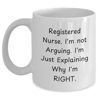 Load image into Gallery viewer, Registered Nurse Funny White Coffee Mug Gifts from Friends for Graduation - 'I'm Not Arguing. I'm Just Explaining Why I'm Right.' - Main
