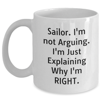 Load image into Gallery viewer, Sailor Gifts from Men, Funny White Coffee Mug for Sailor, 'I'm Not Arguing. I'm Just Explaining Why I'm Right.' - Unique Gifts for Father's Day - Main
