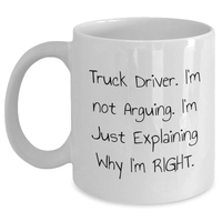 Load image into Gallery viewer, Funny Truck Driver Gifts from Men - &#39;I&#39;m Not Arguing, I&#39;m Just Explaining Why I&#39;m Right&#39; White Coffee Mug, Father&#39;s Day Unique Gifts for Truckers - Main
