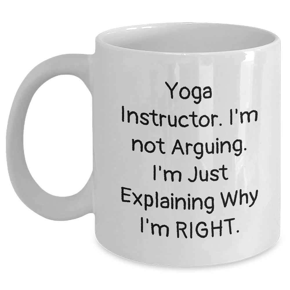 Funny Yoga Instructor Gifts - 'I'm Not Arguing, I'm Just Explaining Why I'm Right' White Coffee Mug for Dad on Father's Day - Gifts from Men to Men - Main