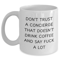 Load image into Gallery viewer, Funny Concierge Gifts for Women, White Coffee Mug, &#39;Don&#39;t Trust A Concierge That Doesn&#39;t Drink Coffee And Say F--k A Lot&#39; Quote, Gifts from Friends, Mother&#39;s Day Unique Gifts - Main
